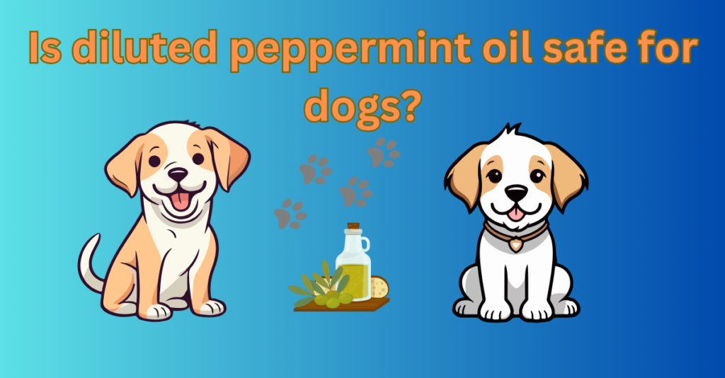 Is diluted peppermint oil safe for dogs?